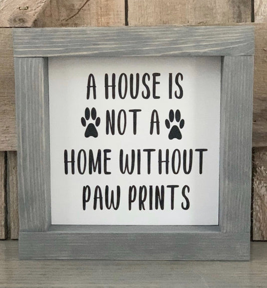 A House is not a Home without paw prints box sign